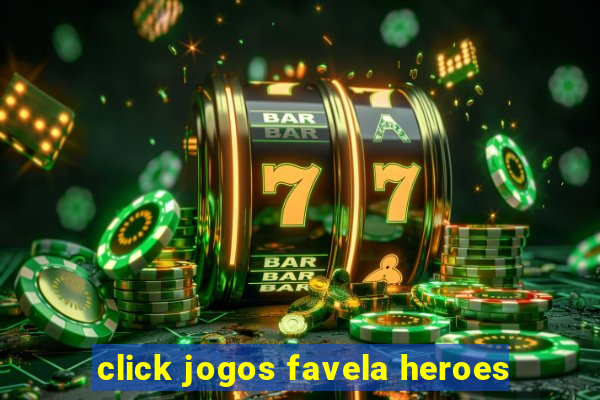 click jogos favela heroes